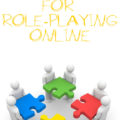 From The Ground Up: Six Good Habits and Practices for Role-play Online in RPG's and MMOROG's.