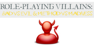 Venerable Villains. Role-playing a villain character in MMORPG and role-play games. 