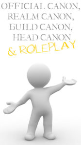 Official Canon Lore, Realm Canon, Guild Canon and Head Canon and how they affect you and roleplay.