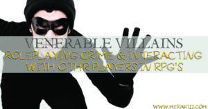 Venerable Villains: How to roleplay villains in an MMORPG and RPG setting while cultivating Community Manners