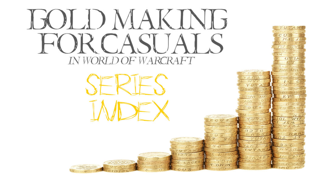 Gold making for Casual is a series of gold making tips for World of Warcraft players that want to make some extra gold but don't want to spend a lot of time doing it.