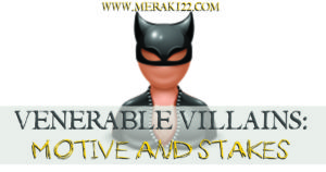 Villain's Motive is key to their drives and goals and all good villains have a strong motive. Venerable Villain's Series aims to help you write villains!