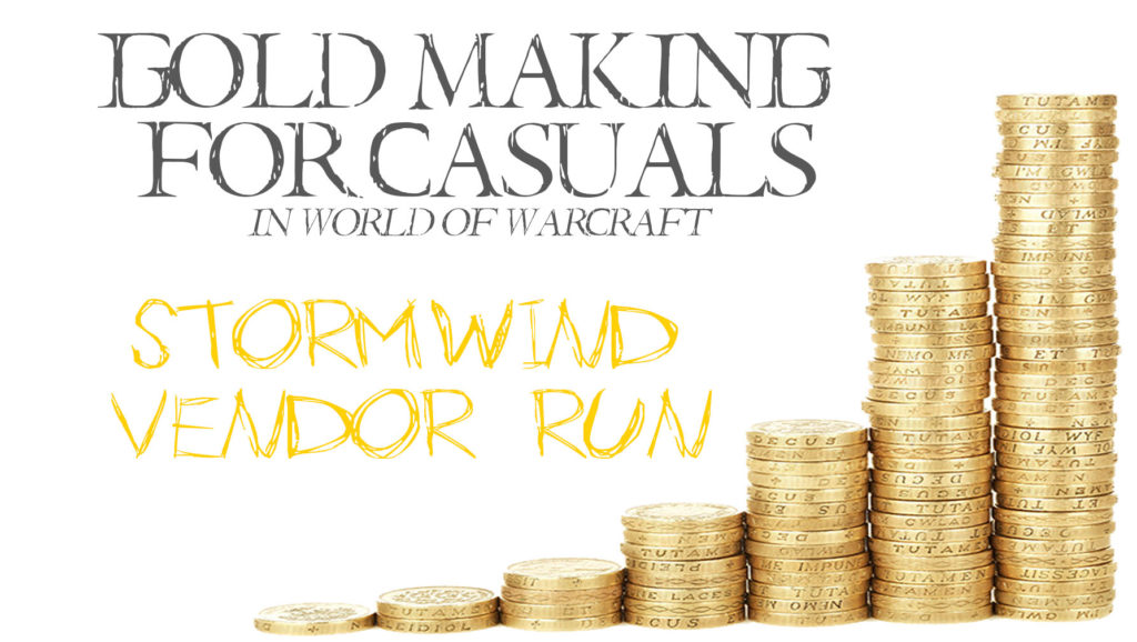 Stormwind Vendors Run. Gold making for Casual is a series of gold making tips for World of Warcraft players that want to make some extra gold easily.