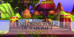 Exploring the World of Warcraft: Teldrassil. Where is it? What's the story behind it? What is it like and where within it is useful for roleplay?