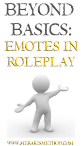 Beyond Basics is a series about roleplay tips and tricks beyond the basics. This post covers the use of emotes and how to best use them in your roleplay!