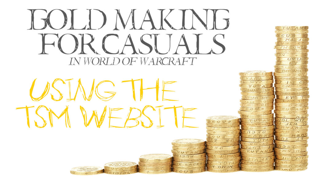 Today in Gold Making for Casuals we are going to look into the often forgotten tools avaliable on the TSM Website that you can use to help you out!