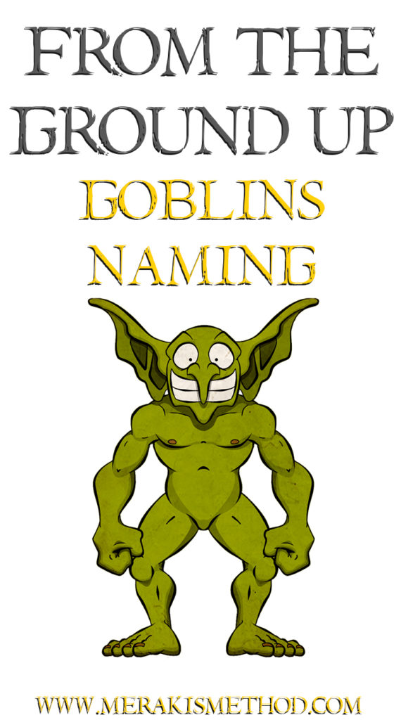 Today in From the Ground Up we are looking at naming conventions for Goblins. Here are some tips, tricks and advice on Goblin Naming!