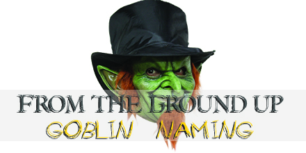 Today in From the Ground Up we are looking at naming conventions for Goblins. Here are some tips, tricks and advice on Goblin Naming!